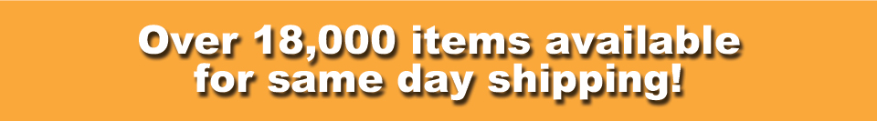 Over 18,000 items available for same day shipping!